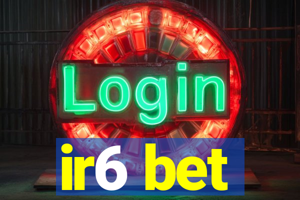 ir6 bet